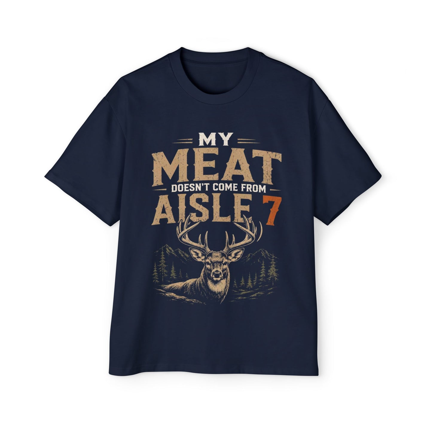 My Meat Doesn't Come From Aisle 7 - Funny Hunter T-Shirt
