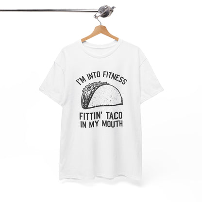 I Am Into Fitness, Fitting Taco In My Mouth - Funny Taco Lover T-Shirt