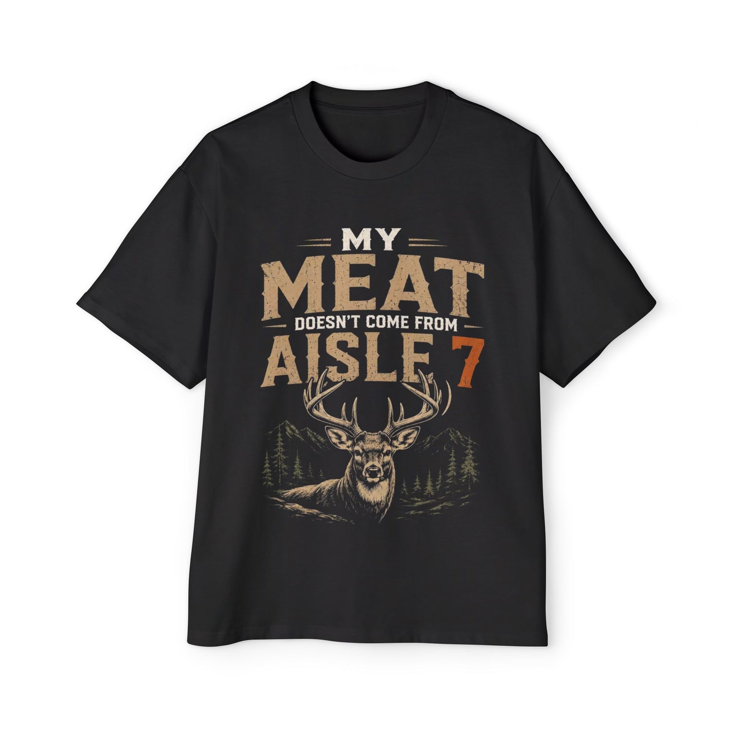 My Meat Doesn't Come From Aisle 7 - Funny Hunter T-Shirt