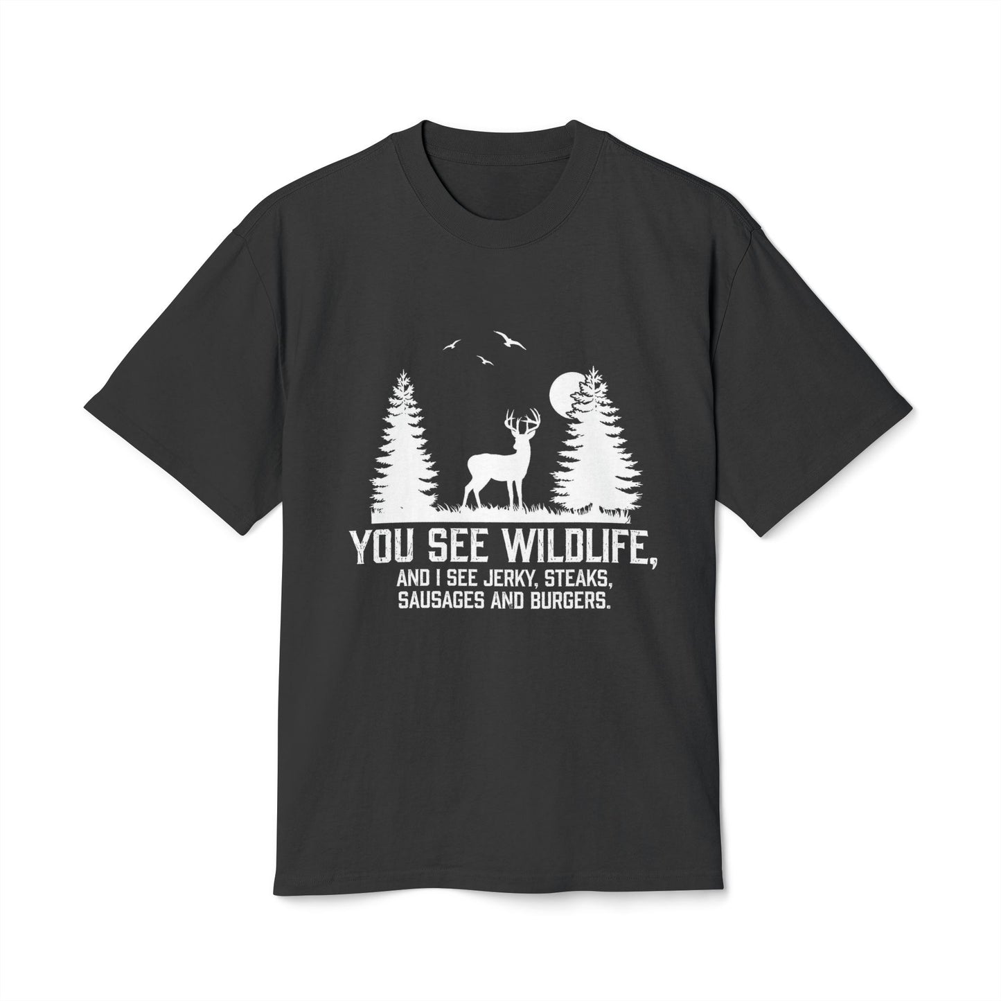 I see Jerky, Stakes, Sausages And Burgers - Funny Hunter T-Shirt